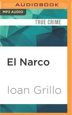 El Narco: The Bloody Rise of Mexican Drug Cartels by Ioan Grillo