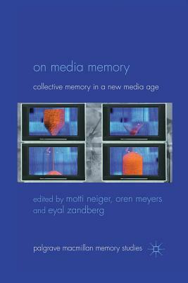 On Media Memory: Collective Memory in a New Media Age by 