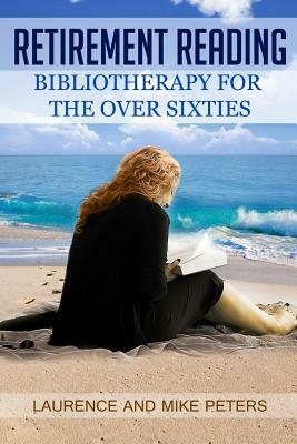 Retirement Reading: Bibliotherapy for the Over Sixties by Mike Peters, Laurence Peters