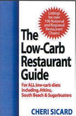 The Low-Carb Restaurant Guide: Eat Well at America's Favorite Restaurants and Stay on Your Diet by Cheri Sicard
