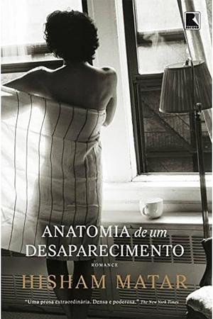 Anatomia de um Desaparecimento by Hisham Matar