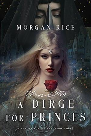 A Dirge for Princes by Morgan Rice