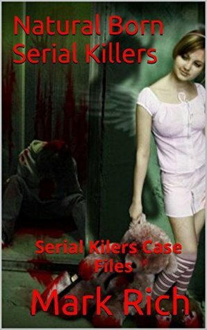 Natural Born Serial Killers by Mark Rich