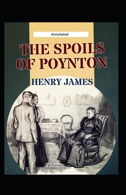 The Spoils of Poynton (Annotated) by Henry James