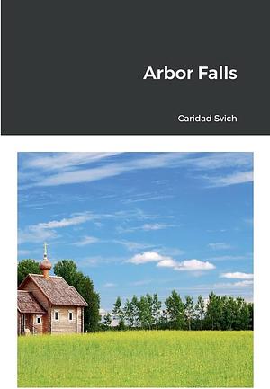 Arbor Falls by Caridad Svich