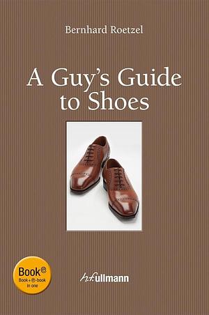 A Guy's Guide to Shoes by Bernhard Roetzel