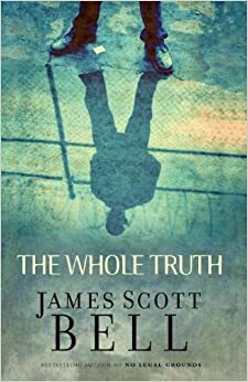 The Whole Truth by James Scott Bell