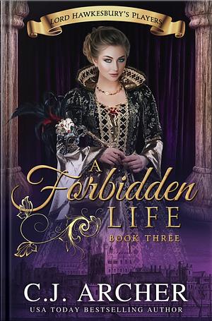 A Forbidden Life by C.J. Archer