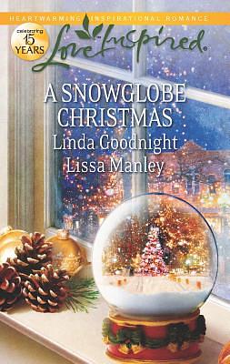 A Snowglobe Christmas by Linda Goodnight, Lissa Manley