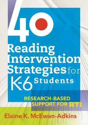 40 Reading Intervention Strategies for K-6 Students: Research-Based Support for RTI by Elaine K. McEwan-Adkins