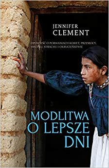 Modlitwa o lepsze dni by Jennifer Clement