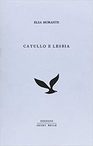 Catullo e Lesbia by Elsa Morante