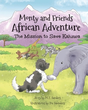 Monty And Friends African Adventure: The Mission To Save Kaluwa by M.T. Sanders