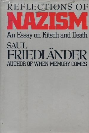 Reflections of Nazism: An Essay on Kitsch and Death by Saul Friedländer
