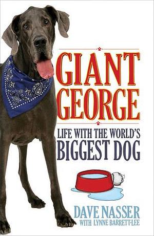 Giant George: Life With the Biggest Dog in the World by Dave Nasser, Dave Nasser