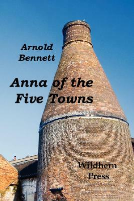 Anna of the Five Towns by Arnold Bennett