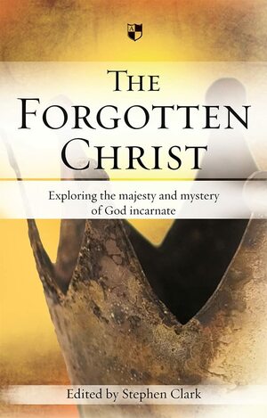 The Forgotten Christ by Stephen Clark