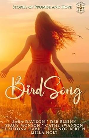 Bird Song by Stacy Monson, Milla Holt, Sara Davison, Deb Elkink, Cathe Swanson, Eleanor Bertin, Chautona Havig