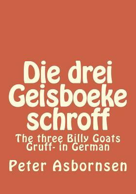 Die drei Geisboeke schroff: The three Billy Goats Gruff- in German by Peter Asbornsen
