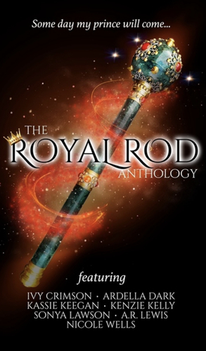 The Royal Rod Anthology by Kenzie Kelly, Sonya Lawson, A.R. Lewis, Kassie Keegan, Ardella Dark, Ivy Crimson, Nicole Wells