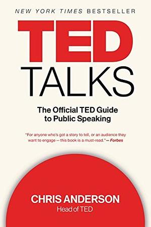 TED Talks: The Official TED Guide to Public Speaking by Chris J. Anderson