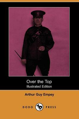 Over the Top (Illustrated Edition) (Dodo Press) by Arthur Guy Empey
