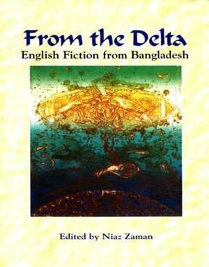 From the Delta: English Fiction from Bangladesh by Niaz Zaman, Shabnam Nadiya