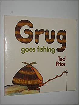 Grug Goes Fishing by Ted Prior