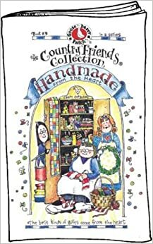 Country Friends Handmade from the Heart: The Best Kinds of Gifts Come from the Heart, Vol. 9 by Gooseberry Patch