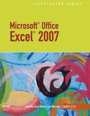 Microsoft Office Excel 2007 - Illustrated Complete by Lynn Wermers, Elizabeth Eisner Reding