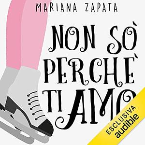 Non so perché ti amo by Mariana Zapata