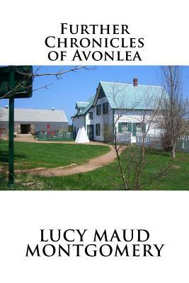 Further Chronicles of Avonlea by L.M. Montgomery