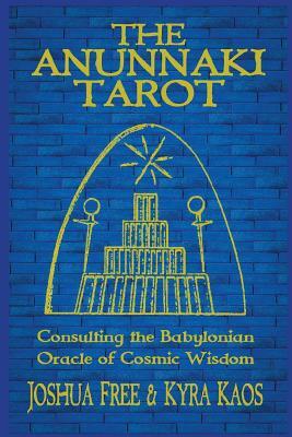 The Anunnaki Tarot: Consulting the Babylonian Oracle of Cosmic Wisdom by Joshua Free