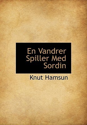 En Vandrer Spiller Med Sordin by Knut Hamsun