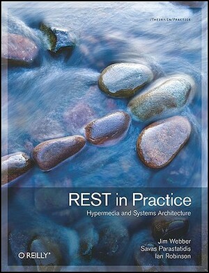 REST in Practice by Jim Webber, Ian Robinson, Savas Parastatidis