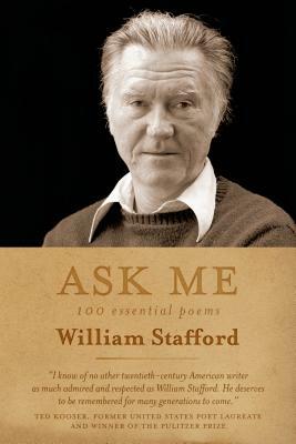 Ask Me: 100 Essential Poems of William Stafford by William Stafford