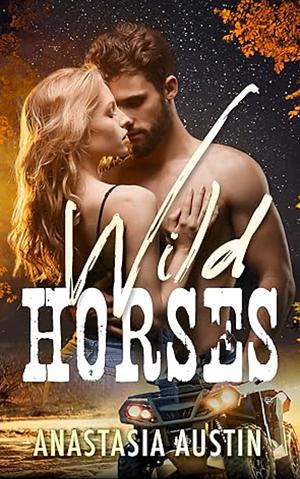 Wild Horses by Anastasia Austin, Anastasia Austin