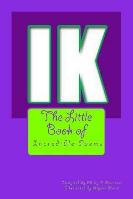 The Little Book of Incredible Poems by Philip R. Harrison