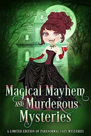 Magical Mayhem and Murderous Mysteries: A Limited Edition Collection of Paranormal Mysteries by Marie Andreas, T.K. Eldridge, Lily Luchesi, Krista Ames, Raquel Ann, Sarah Biglow, Nova Blake, Jami Taylor, Margo Bond Collins, Katherine Moore