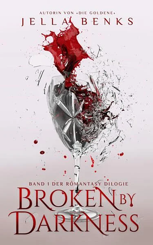 Broken by Darkness by Jella Benks