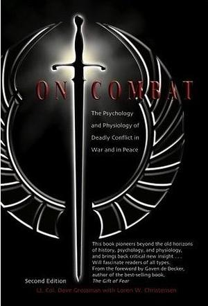 On Combat: The Psychology and Phsiology of Deadly Conflict in War and Peace by Dave Grossman, Dave Grossman, Loren W. Christensen, Gavin de Becker