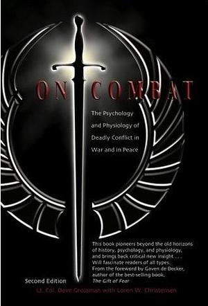 On Combat: The Psychology and Phsiology of Deadly Conflict in War and Peace by Dave Grossman, Dave Grossman, Gavin de Becker, Loren W. Christensen