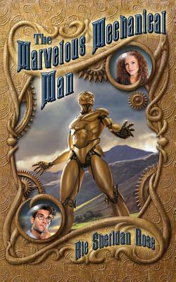 The Marvelous Mechanical Man: Book One of the Conn-Mann Chronicles by Rie Sheridan Rose