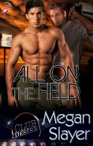 All On the Field by Megan Slayer