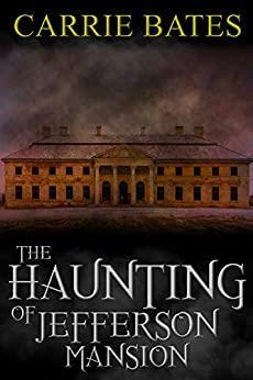 The Haunting of Jefferson Mansion by Carrie Bates