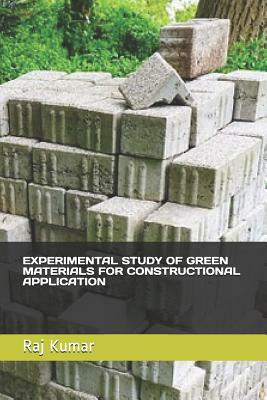 Experimental Study of Green Materials for Constructional Application by Raj Kumar