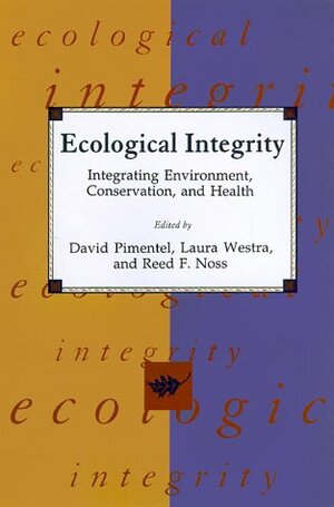 Ecological Integrity: Integrating Environment, Conservation, and Health by Laura Westra, David Pimentel
