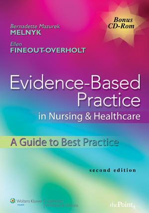 Evidence-Based Practice in Nursing & Healthcare: A Guide to Best Practice by Ellen Fineout-Overholt, Bernadette Mazurek Melnyk