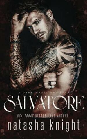 Salvatore: A Dark Mafia Romance by Natasha Knight