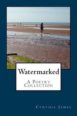 Watermarked - A Poetry Collection by Cynthia James